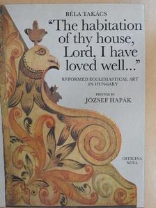 Dr. Béla Takács - "The habitation of thy house, Lord, I have loved well..." [antikvár]