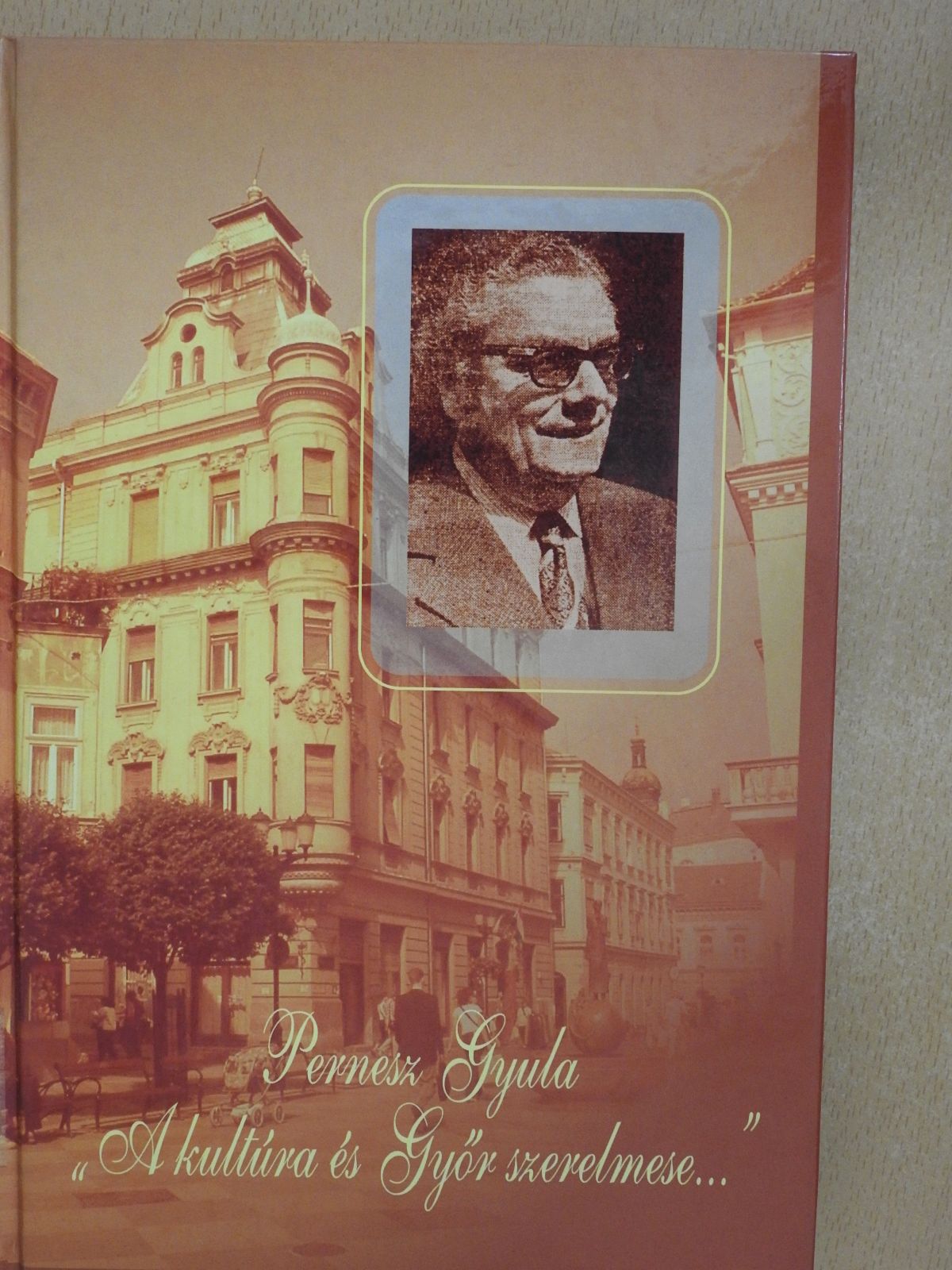 Pernesz Gyula - "A kultúra és Győr szerelmese..." (dedikált példány) [antikvár]