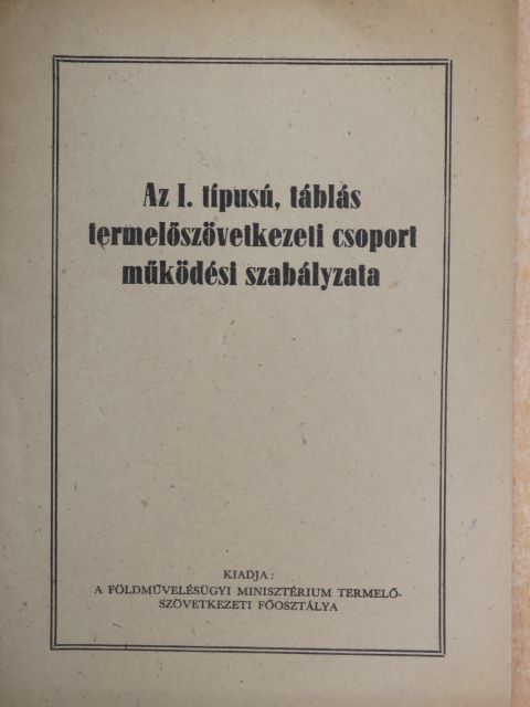 Az I. típusú, táblás termelőszövetkezeti csoport működési szabályzata [antikvár]