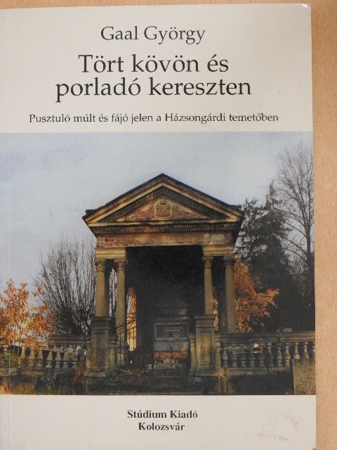 Gaal György - Tört kövön és porladó kereszten [antikvár]