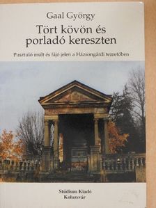 Gaal György - Tört kövön és porladó kereszten [antikvár]