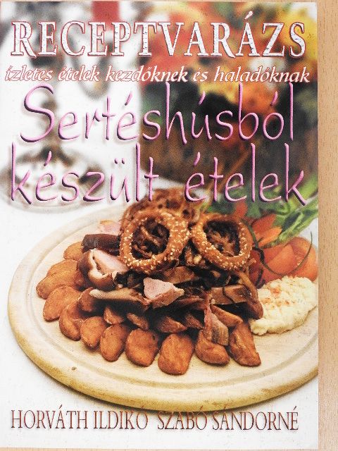 Horváth Ildikó - Sertéshúsból készült ételek [antikvár]