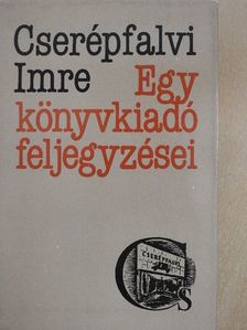 Cserépfalvi Imre - Egy könyvkiadó feljegyzései [antikvár]