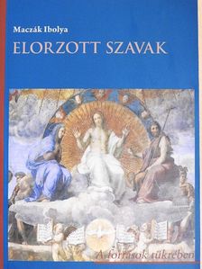 Maczák Ibolya - Elorzott szavak [antikvár]