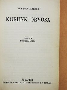 Viktor Heiser - Korunk orvosa [antikvár]
