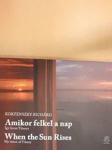 Korzenszky Richárd - Amikor felkel a nap/When the Sun Rises [antikvár]