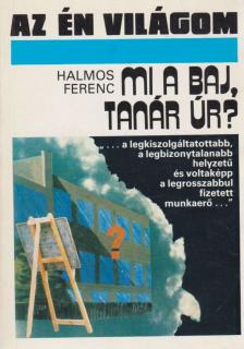 Halmos Ferenc - Mi a baj, tanár úr? [antikvár]