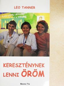 Leo Tanner - Kereszténynek lenni öröm [antikvár]