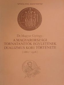 Dr. Magyar György - A Magyarországi Tornatanítók Egyletének dualizmus kori története (1881-1918) [antikvár]