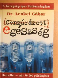 Dr. Lenkei Gábor - Cenzúrázott egészség [antikvár]