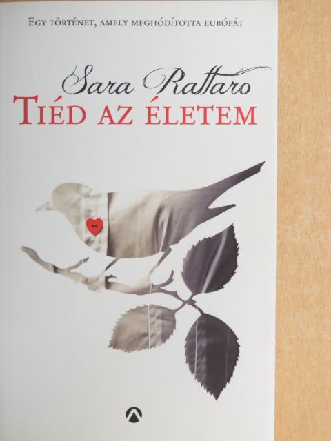 Sara Rattaro - Tiéd az életem [antikvár]