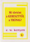 E. W. Kenyon - Mi történt a kereszttől a trónig? [antikvár]