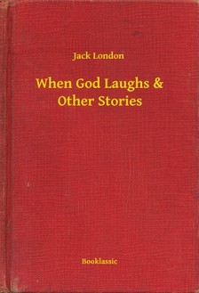 Jack London - When God Laughs & Other Stories [eKönyv: epub, mobi]
