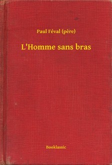 PAUL FÉVAL - L'Homme sans bras [eKönyv: epub, mobi]