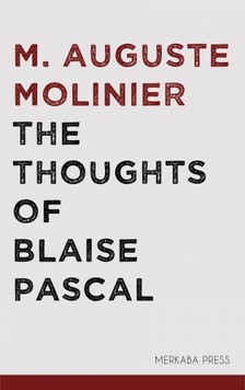 M. Auguste Molinier C. Kegan Paul, - The Thoughts of Blaise Pascal [eKönyv: epub, mobi]