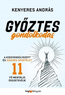Kenyeres András - Győztes gondolkodás - A sikeres sportoló mentális felkészülése 11 lépésben [eKönyv: epub, mobi]