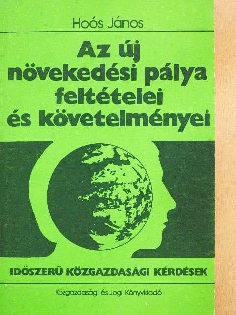 Hoós János - Az új növekedési pálya feltételei és követelményei [antikvár]