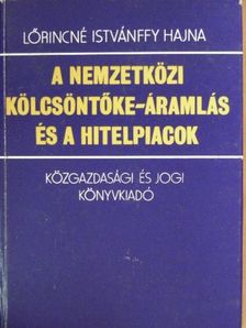 Lőrincné Istvánffy Hajna - A nemzetközi kölcsöntőke-áramlás és a hitelpiacok [antikvár]