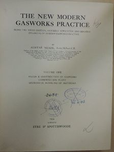 Assoc. M. Inst. C. E. Alwyne Meade - The new modern gasworks practice I. [antikvár]