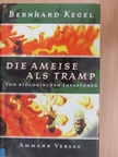 Bernhard Kegel - Die Ameise als Tramp [antikvár]