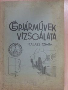 Balázs Csaba - Gépjárművek vizsgálata [antikvár]