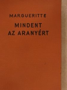 Victor Margueritte - Mindent az aranyért [antikvár]