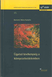 Bonomi Nóra Katalin - Ügyészi tevékenység a környezetvédelemben [antikvár]
