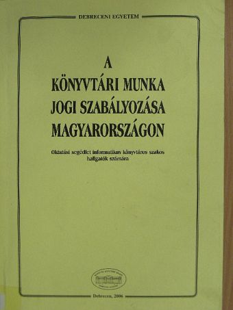 A könyvtári munka jogi szabályozása Magyarországon [antikvár]