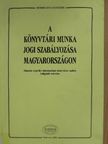 A könyvtári munka jogi szabályozása Magyarországon [antikvár]