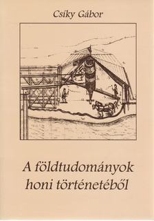 Csíky Gábor - A földtudományok honi történetéből [antikvár]