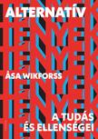 Asa Wikforss - Alternatív tények - A tudás és ellenségei