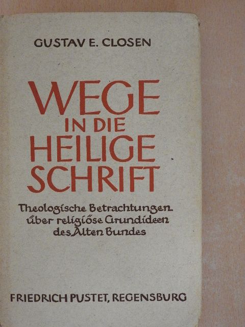 Gustav E. Closen S. J. - Wege in die Heilige Schrift [antikvár]