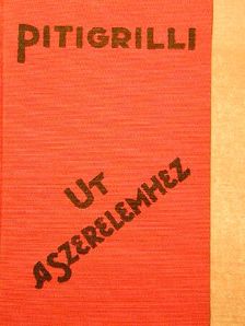 Pitigrilli - Ut a szerelemhez [antikvár]