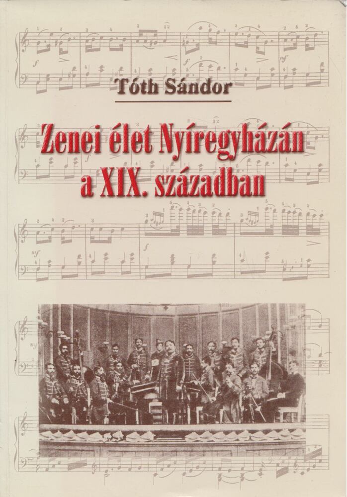 Tóth Sándor - Zenei élet Nyíregyházán a XIX. században [antikvár]