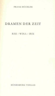 BÜCHLER, FRANZ - Dramen der Zeit - Ree, Wina, Iris [antikvár]