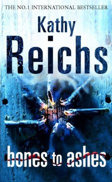Kathy Reichs - Bones to Ashes [antikvár]