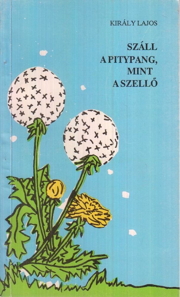 Király Lajos - Száll a pitypang, mint a szellő [antikvár]