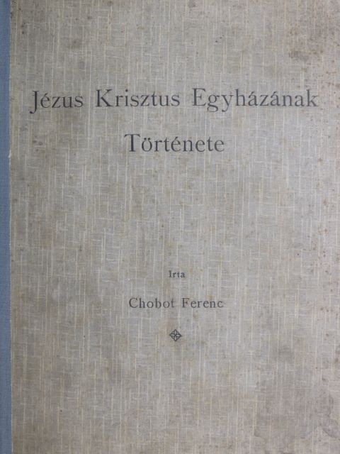 Chobot Ferenc - Jézus Krisztus Egyházának története I. (töredék) [antikvár]
