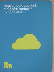 Tom Chatfield - Hogyan boldoguljunk a digitális korban? [antikvár]