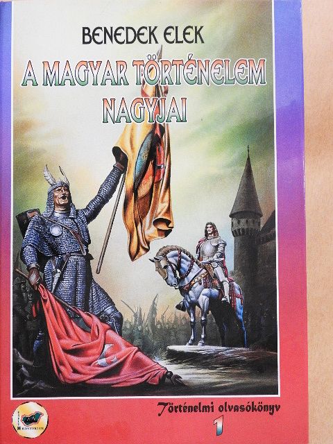 Benedek Elek - A magyar történelem nagyjai 1. [antikvár]