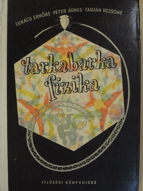 Lukács Ernőné - Tarkabarka fizika [antikvár]