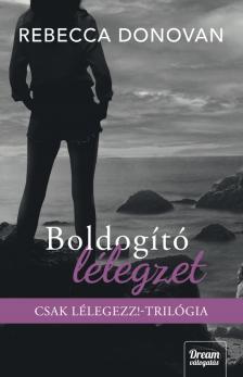 Rebecca Donovan - Boldogító lélegzet