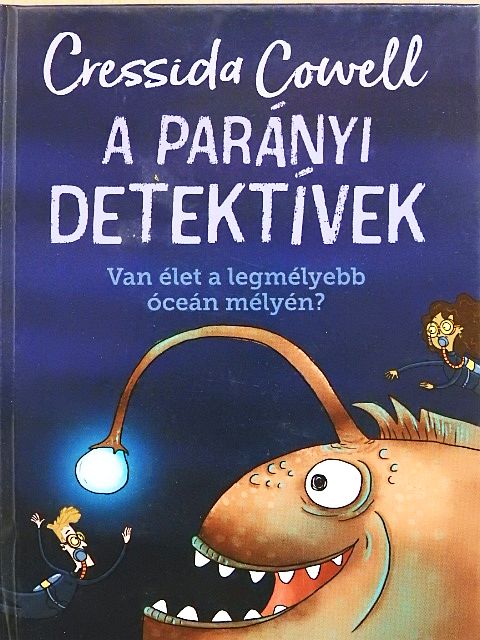 Cressida Cowell - A parányi detektívek - Van élet a legmélyebb óceán mélyén? [antikvár]