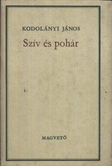 KODOLÁNYI JÁNOS - Szív és pohár [antikvár]
