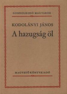 KODOLÁNYI JÁNOS - A hazugság öl [antikvár]
