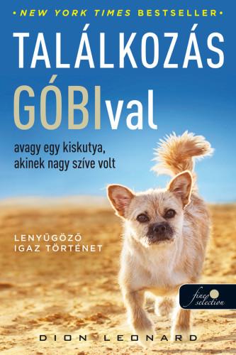 Dion Leonard - Találkozás Góbival, avagy egy kiskutya, akinek nagy szíve volt [szépséghibás]