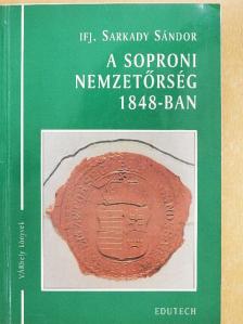 Ifj. Sarkady Sándor - A soproni nemzetőrség 1848-ban [antikvár]