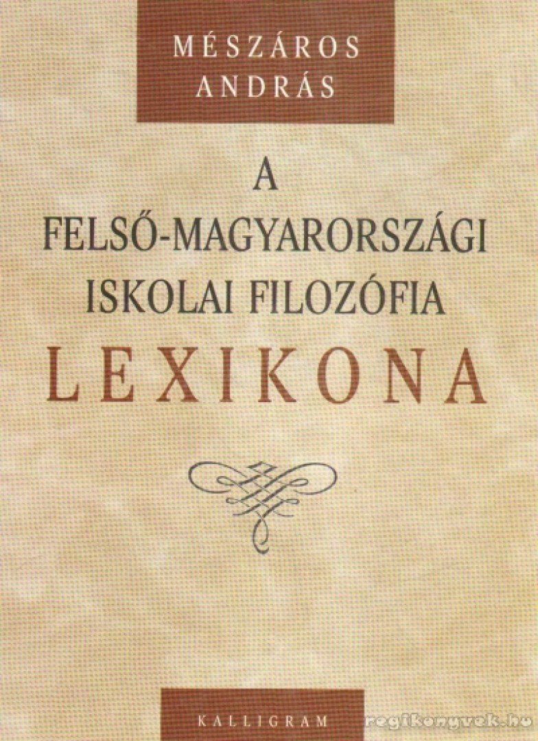 Mészáros András - A felső-magyarországi iskolai filozófia lexikona [antikvár]