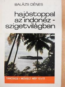 Balázs Dénes - Hajóstoppal az Indonéz-szigetvilágban [antikvár]
