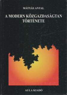 Dr. Mátyás Antal - A modern közgazdaságtan története [antikvár]